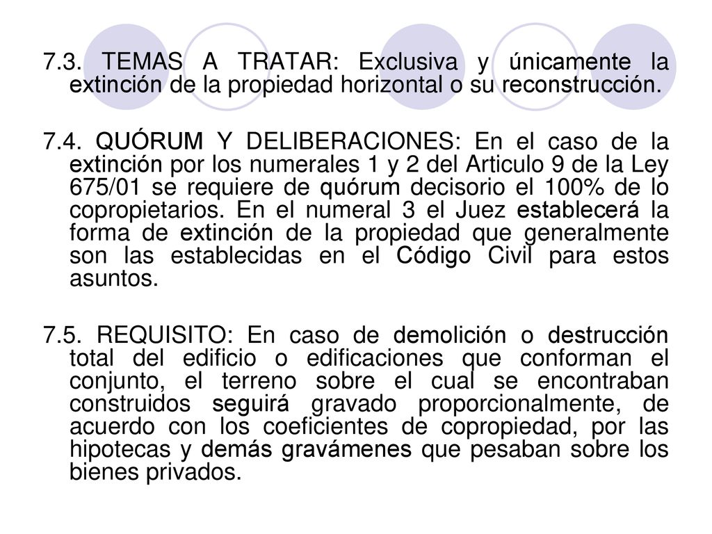 7.3. TEMAS A TRATAR: Exclusiva y únicamente la extinción de la propiedad horizontal o su reconstrucción.