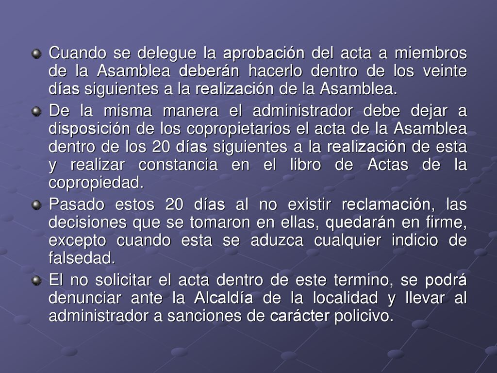Cuando se delegue la aprobación del acta a miembros de la Asamblea deberán hacerlo dentro de los veinte días siguientes a la realización de la Asamblea.