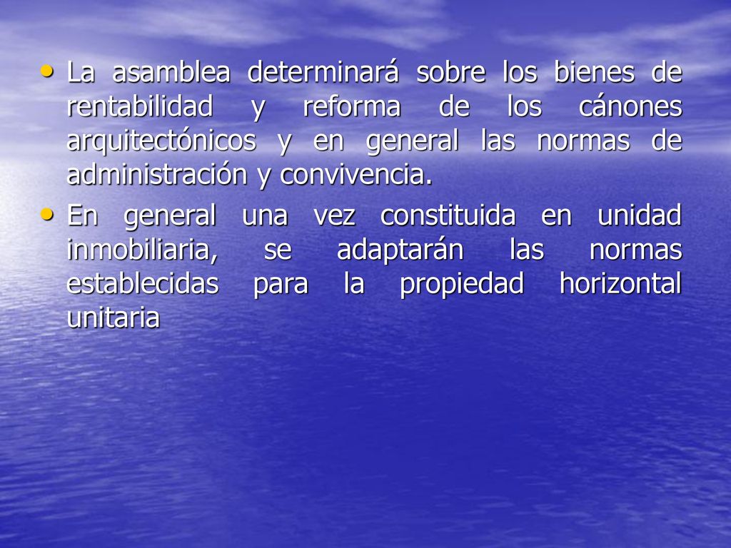 La asamblea determinará sobre los bienes de rentabilidad y reforma de los cánones arquitectónicos y en general las normas de administración y convivencia.