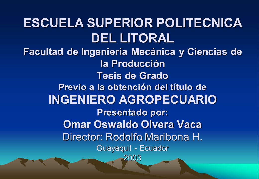 ESCUELA SUPERIOR POLITECNICA DEL LITORAL Facultad de Ingeniería Mecánica y Ciencias de la Producción Tesis de Grado Previo a la obtención del título de INGENIERO AGROPECUARIO Presentado por: Omar Oswaldo Olvera Vaca Director: Rodolfo Maribona H.