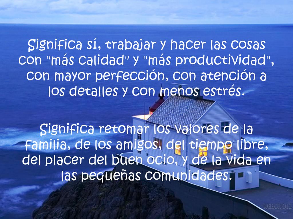 Significa sí, trabajar y hacer las cosas con más calidad y más productividad , con mayor perfección, con atención a los detalles y con menos estrés.