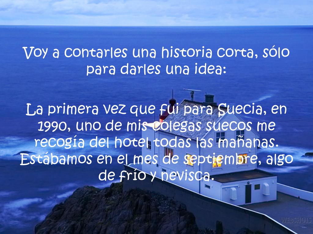 Voy a contarles una historia corta, sólo para darles una idea: