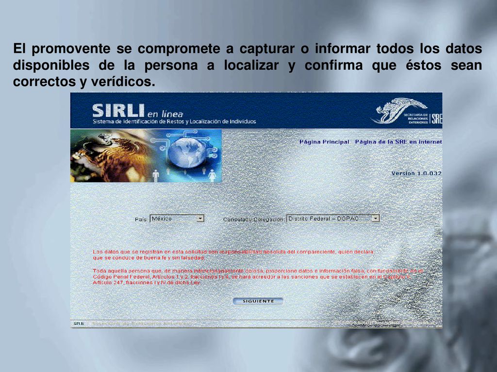 El promovente se compromete a capturar o informar todos los datos disponibles de la persona a localizar y confirma que éstos sean correctos y verídicos.