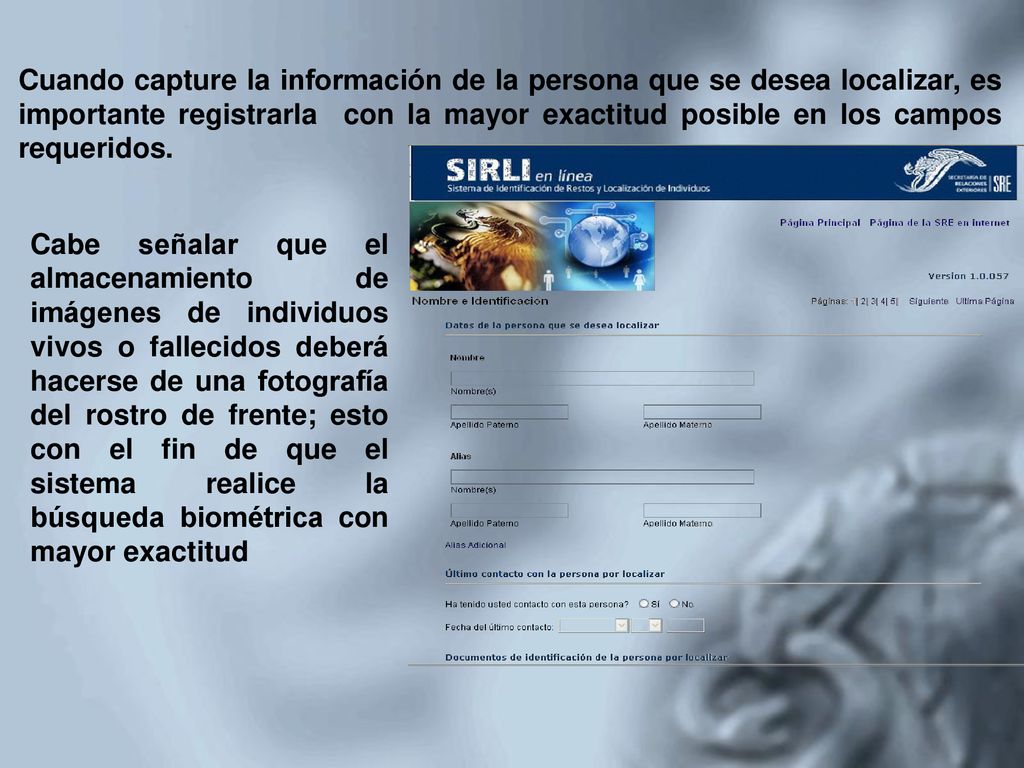 Cuando capture la información de la persona que se desea localizar, es importante registrarla con la mayor exactitud posible en los campos requeridos.