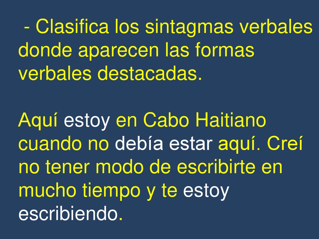 - Clasifica los sintagmas verbales donde aparecen las formas verbales destacadas.
