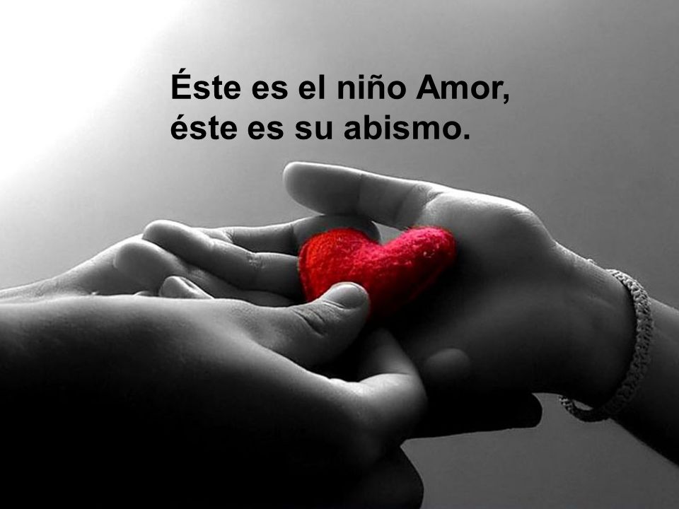 Éste es el niño Amor, éste es su abismo.