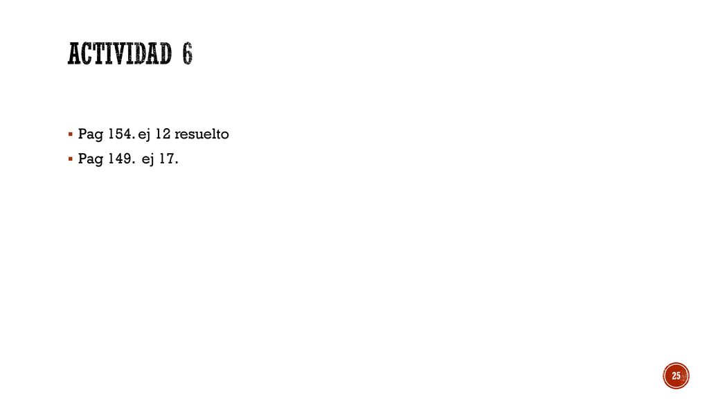 Actividad 6 Pag 154. ej 12 resuelto Pag 149. ej 17.