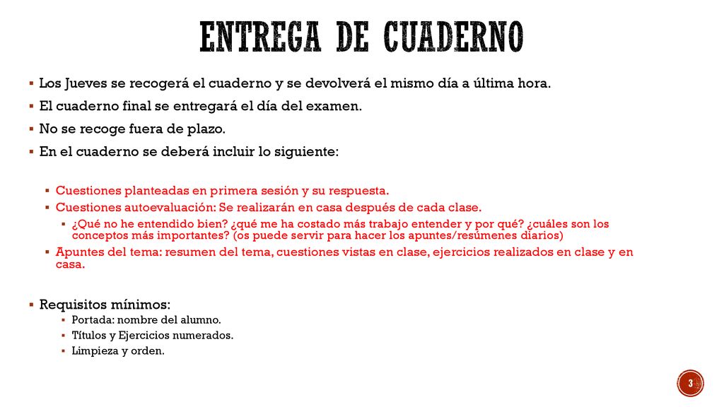 Entrega de CUADERNO Los Jueves se recogerá el cuaderno y se devolverá el mismo día a última hora. El cuaderno final se entregará el día del examen.
