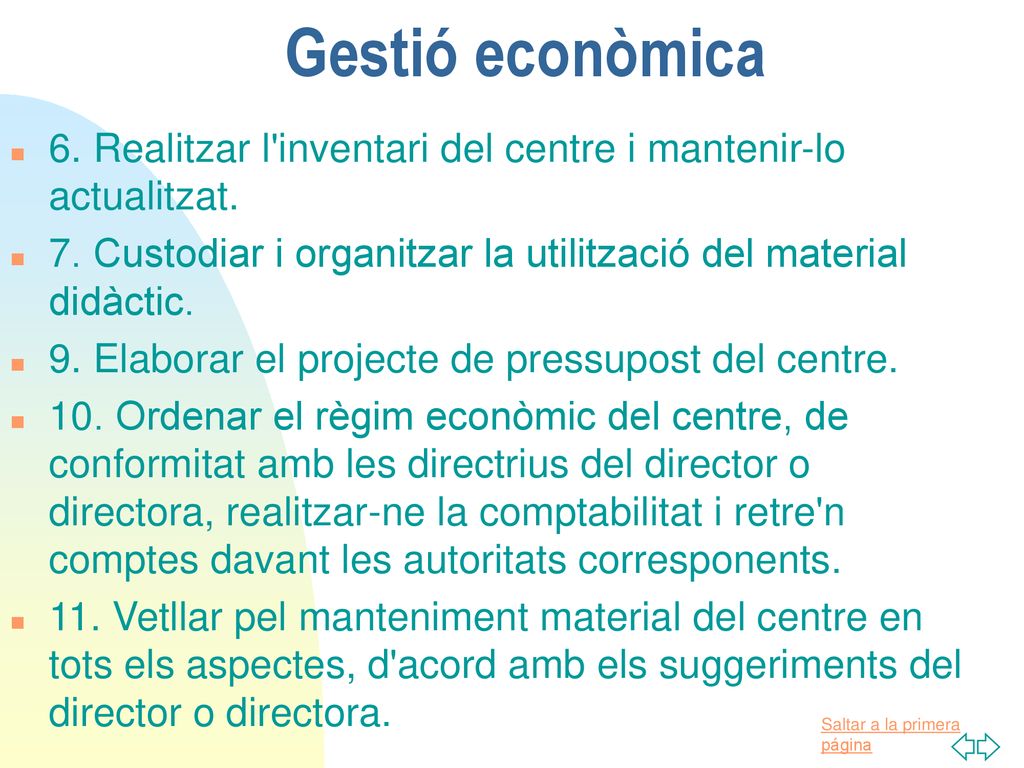 Gestió econòmica 6. Realitzar l inventari del centre i mantenir-lo actualitzat. 7. Custodiar i organitzar la utilització del material didàctic.