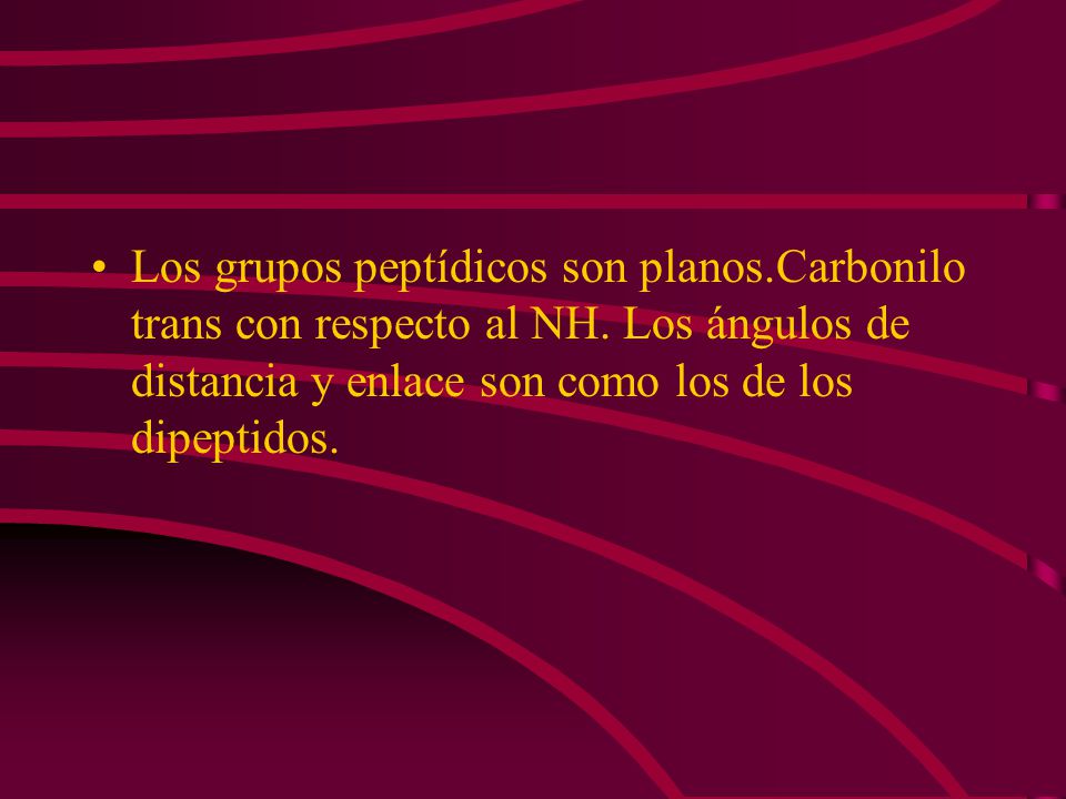 Los grupos peptídicos son planos. Carbonilo trans con respecto al NH