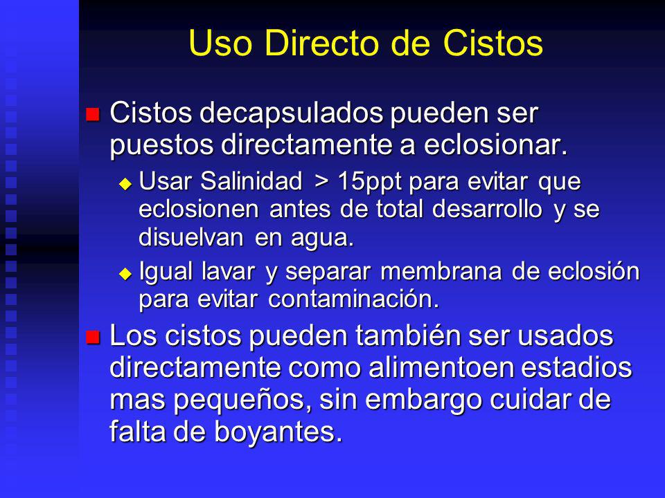Uso Directo de Cistos Cistos decapsulados pueden ser puestos directamente a eclosionar.