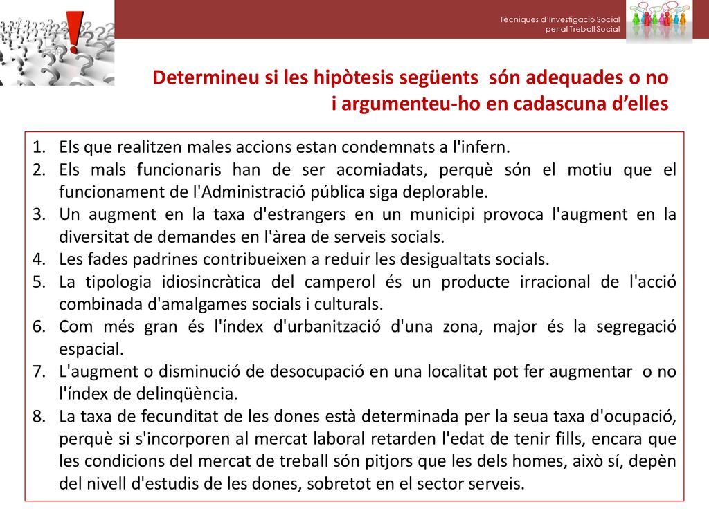 Determineu si les hipòtesis següents són adequades o no i argumenteu-ho en cadascuna d’elles