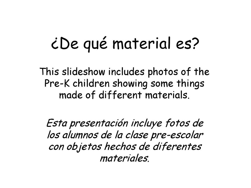 ¿De qué material es This slideshow includes photos of the Pre-K children showing some things made of different materials.