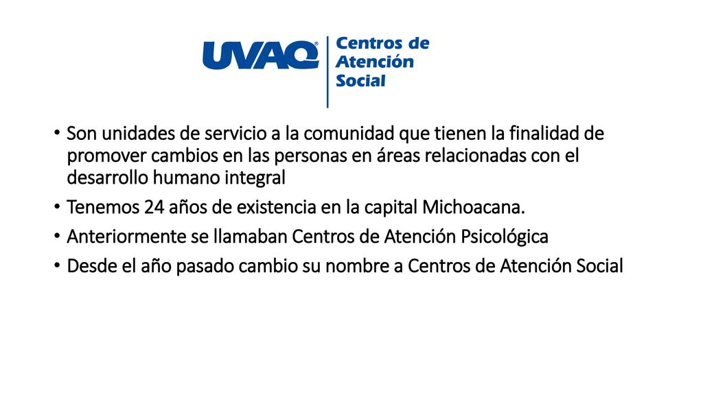 Son unidades de servicio a la comunidad que tienen la finalidad de promover cambios en las personas en áreas relacionadas con el desarrollo humano integral