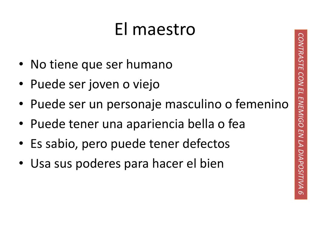 El maestro No tiene que ser humano Puede ser joven o viejo