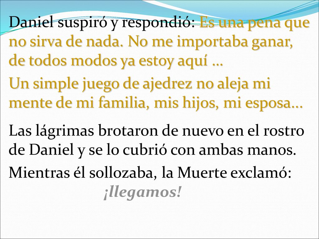 Daniel suspiró y respondió: Es una pena que no sirva de nada
