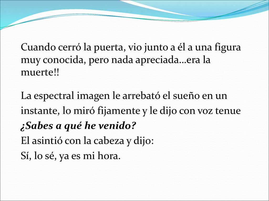 Cuando cerró la puerta, vio junto a él a una figura muy conocida, pero nada apreciada…era la muerte!!