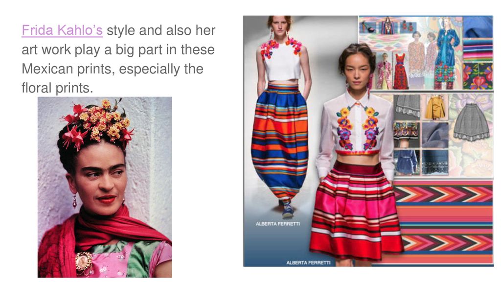 Frida Kahlo’s style and also her art work play a big part in these Mexican prints, especially the floral prints.