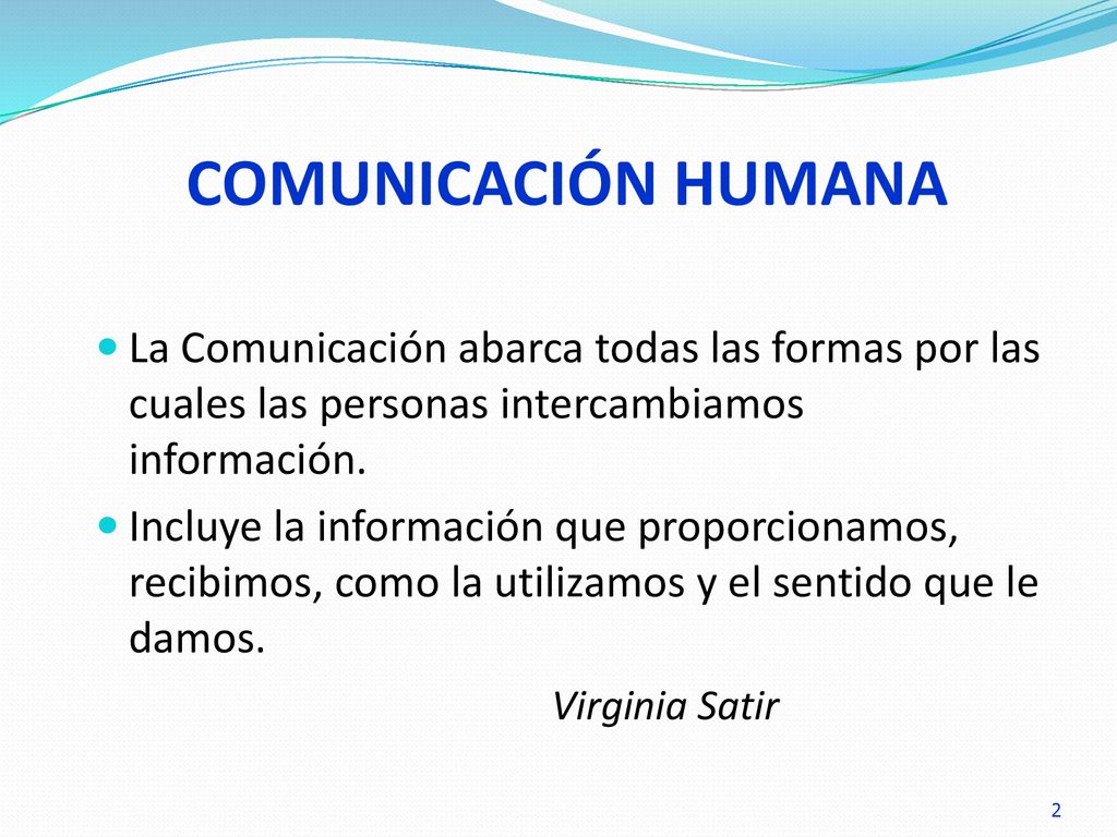 COMUNICACIÓN HUMANA La Comunicación abarca todas las formas por las cuales las personas intercambiamos información.