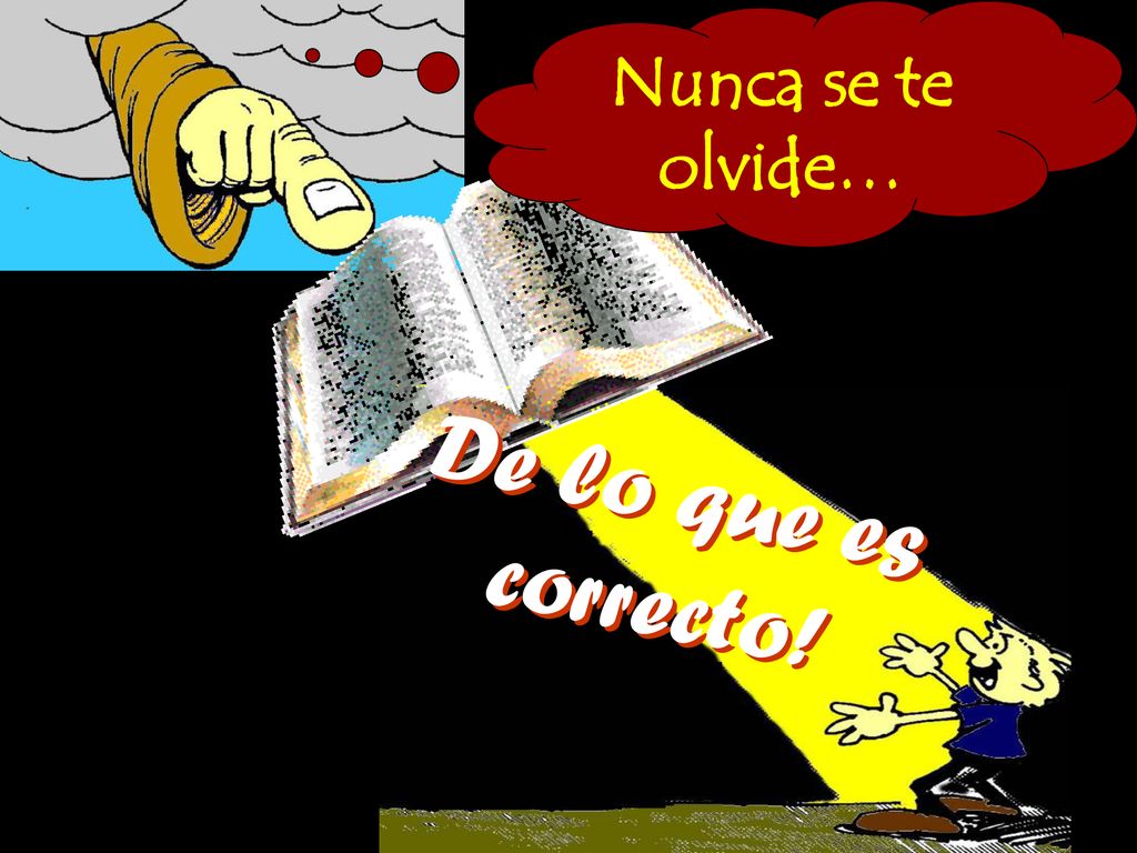 Nunca se te olvide… De lo que es correcto!