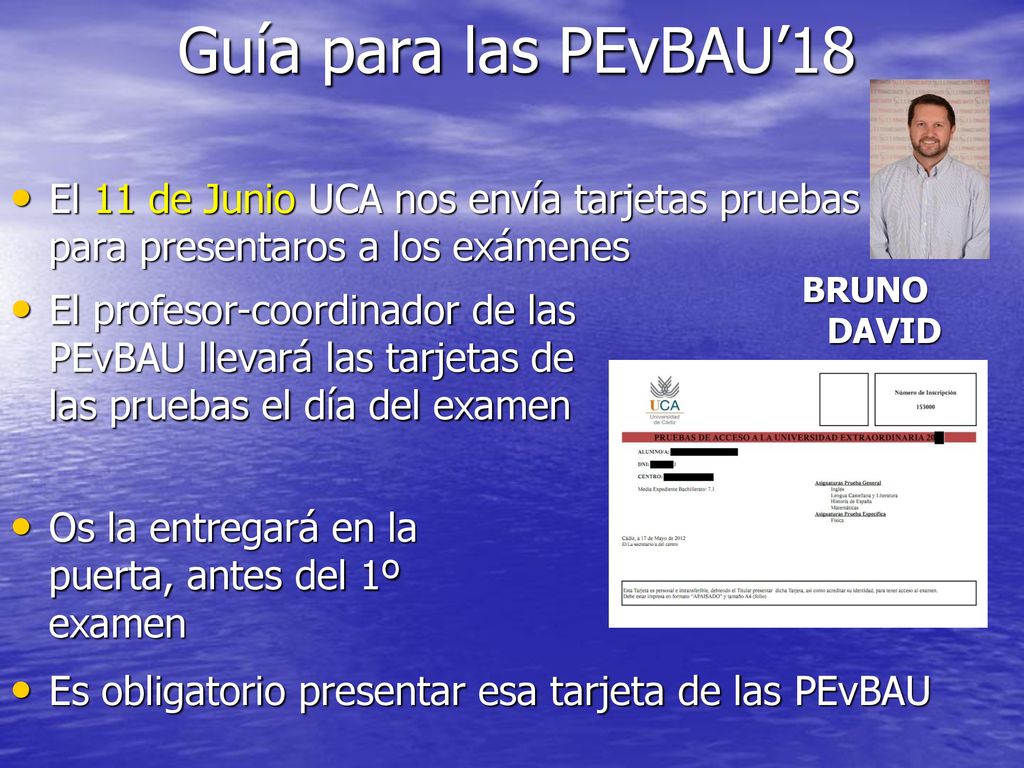 Guía para las PEvBAU’18 El 11 de Junio UCA nos envía tarjetas pruebas para presentaros a los exámenes.