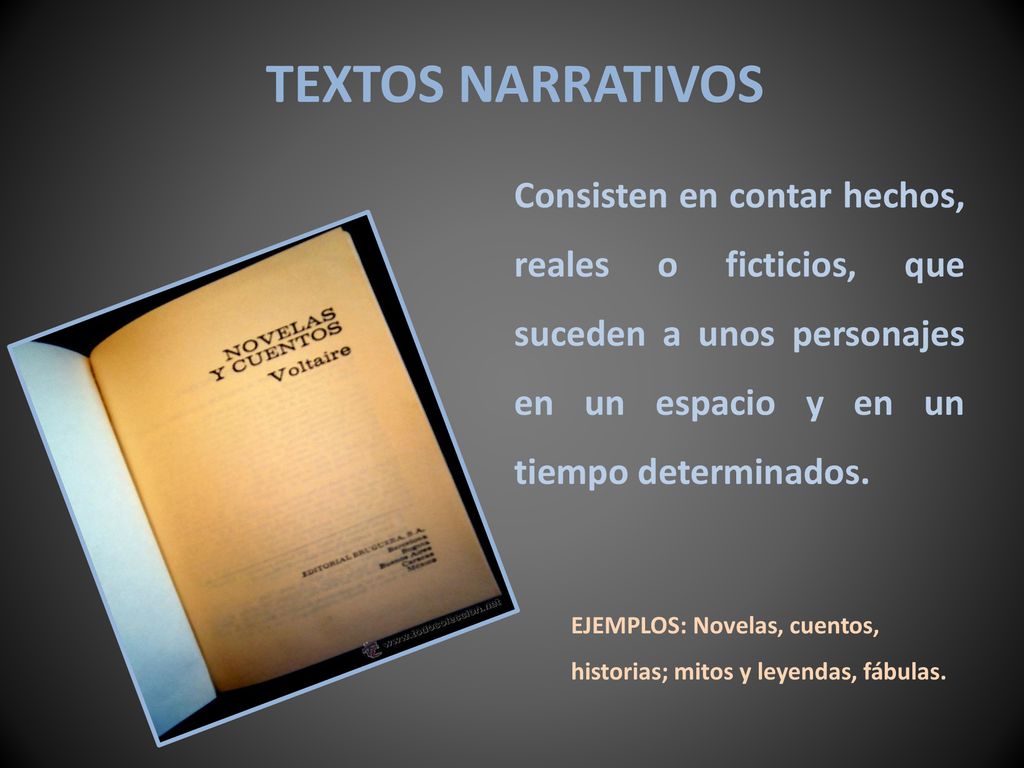 TEXTOS NARRATIVOS Consisten en contar hechos, reales o ficticios, que suceden a unos personajes en un espacio y en un tiempo determinados.