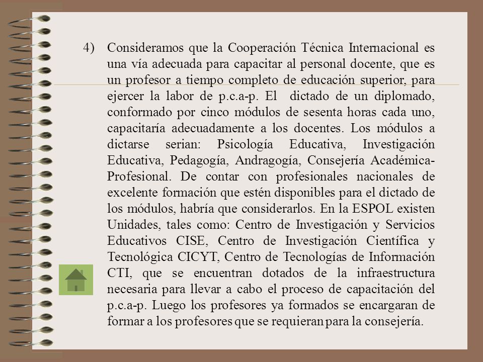 Consideramos que la Cooperación Técnica Internacional es una vía adecuada para capacitar al personal docente, que es un profesor a tiempo completo de educación superior, para ejercer la labor de p.c.a-p.