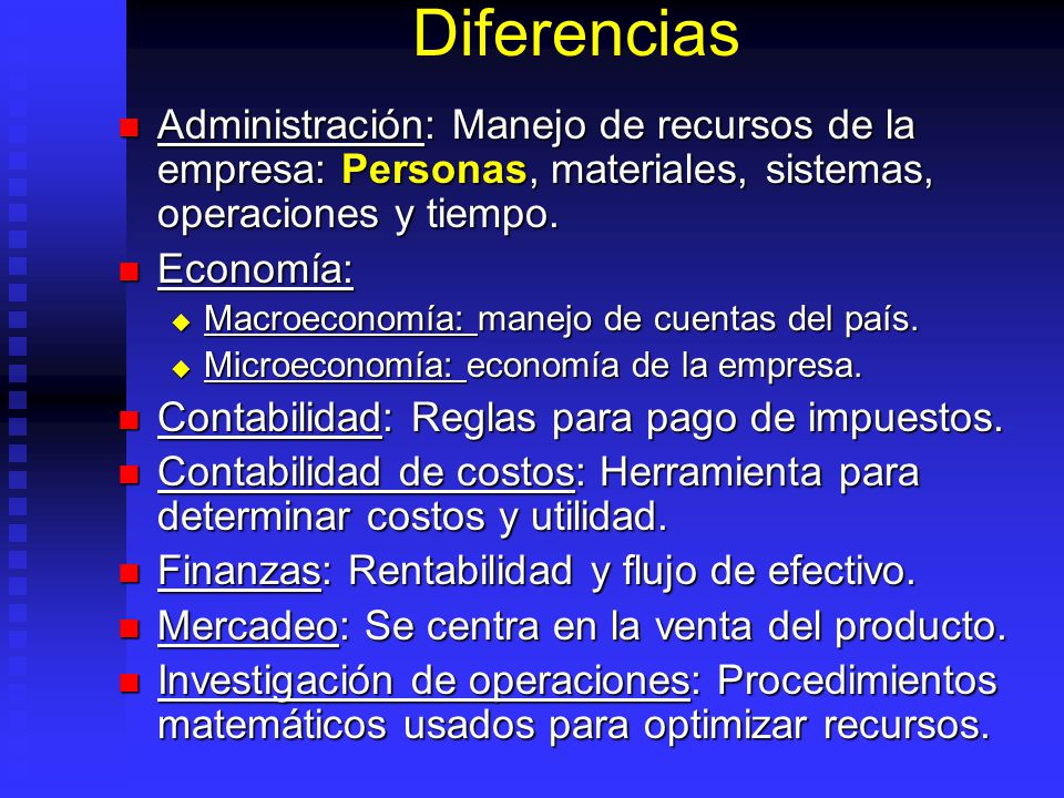 Diferencias Administración: Manejo de recursos de la empresa: Personas, materiales, sistemas, operaciones y tiempo.