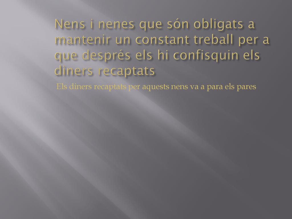 Nens i nenes que són obligats a mantenir un constant treball per a que després els hi confisquin els diners recaptats