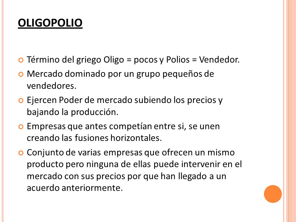 OLIGOPOLIO Término del griego Oligo = pocos y Polios = Vendedor.