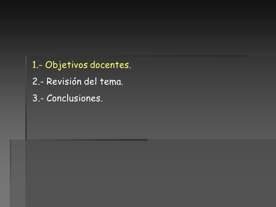 1.- Objetivos docentes. 2.- Revisión del tema. 3.- Conclusiones.