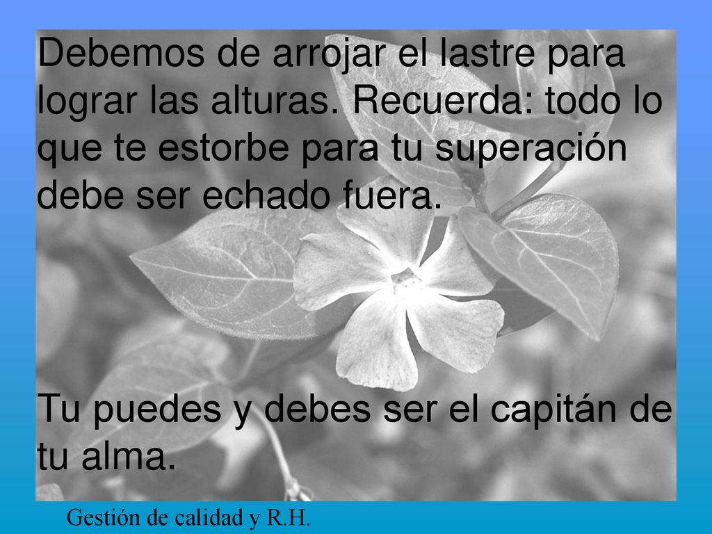 Tu puedes y debes ser el capitán de tu alma.