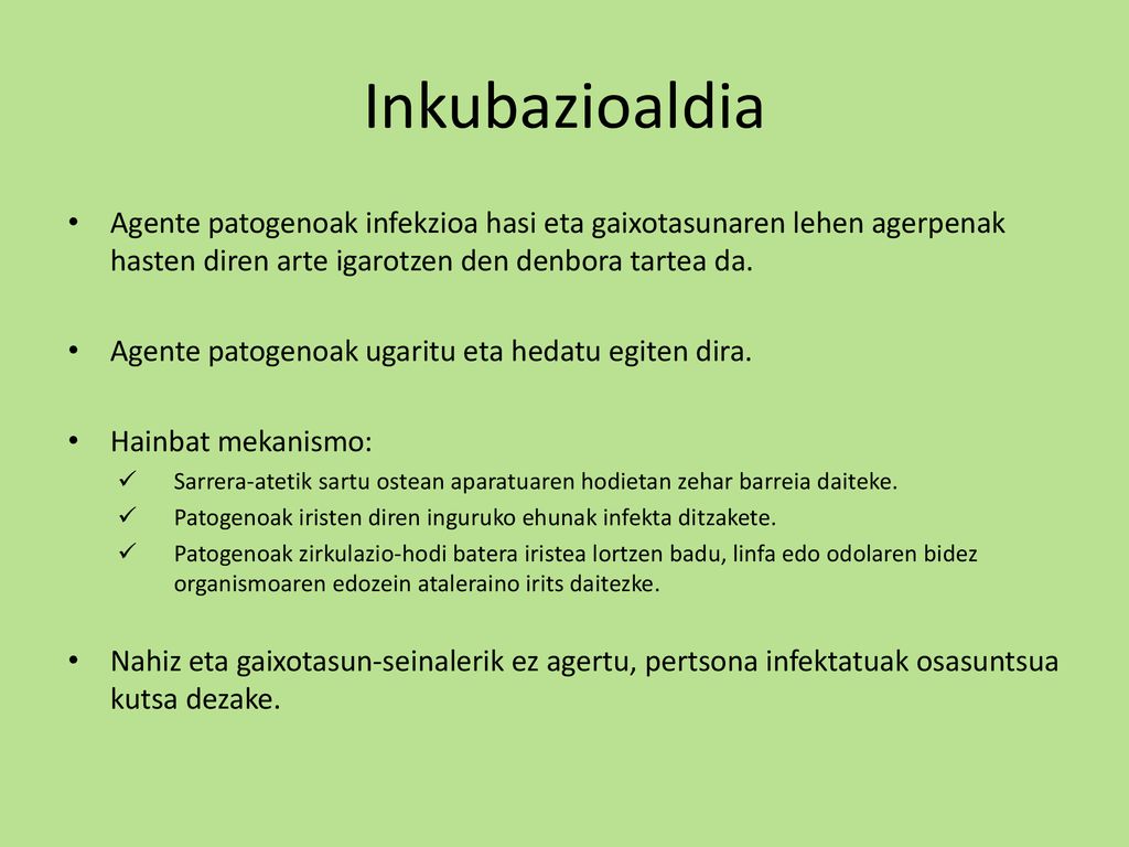 Inkubazioaldia Agente patogenoak infekzioa hasi eta gaixotasunaren lehen agerpenak hasten diren arte igarotzen den denbora tartea da.