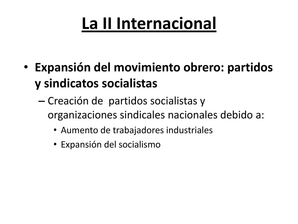 La II Internacional Expansión del movimiento obrero: partidos y sindicatos socialistas.