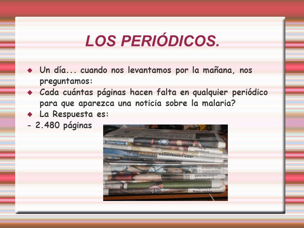 LOS PERIÓDICOS. Un día... cuando nos levantamos por la mañana, nos preguntamos: