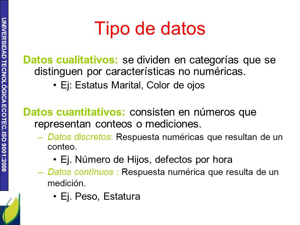 Tipo de datos Datos cualitativos: se dividen en categorías que se distinguen por características no numéricas.