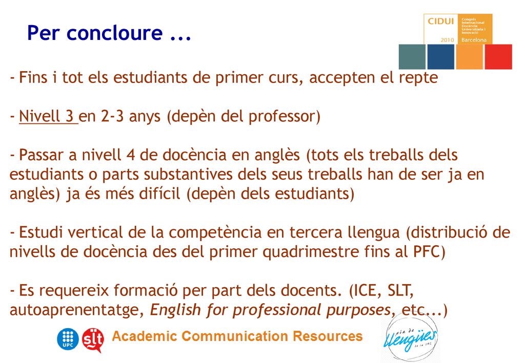 Per concloure ... Fins i tot els estudiants de primer curs, accepten el repte. Nivell 3 en 2-3 anys (depèn del professor)
