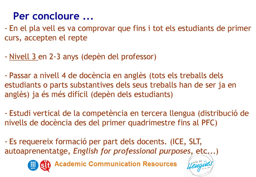 Per concloure ... En el pla vell es va comprovar que fins i tot els estudiants de primer curs, accepten el repte.