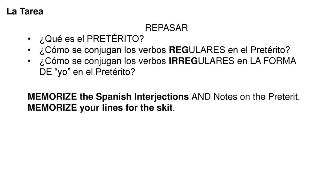 La Tarea REPASAR. ¿Qué es el PRETÉRITO ¿Cómo se conjugan los verbos REGULARES en el Pretérito