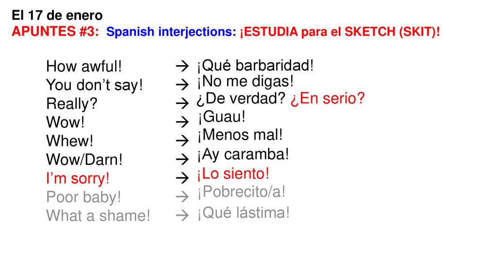 How awful!  ¡Qué barbaridad! You don’t say!  ¡No me digas! Really 