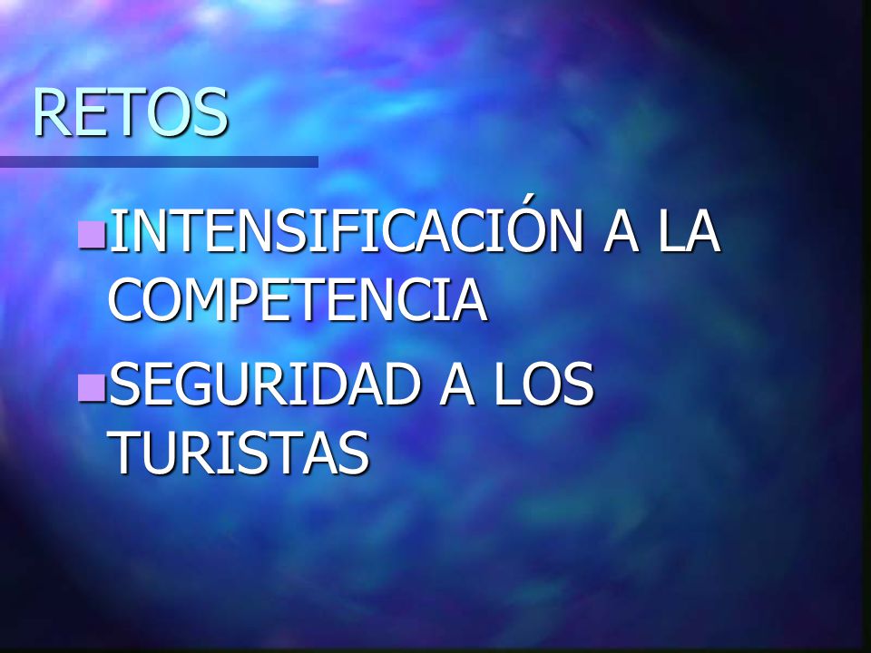 RETOS INTENSIFICACIÓN A LA COMPETENCIA SEGURIDAD A LOS TURISTAS