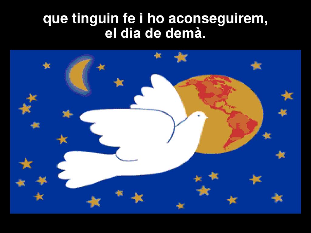 que tinguin fe i ho aconseguirem, el dia de demà.