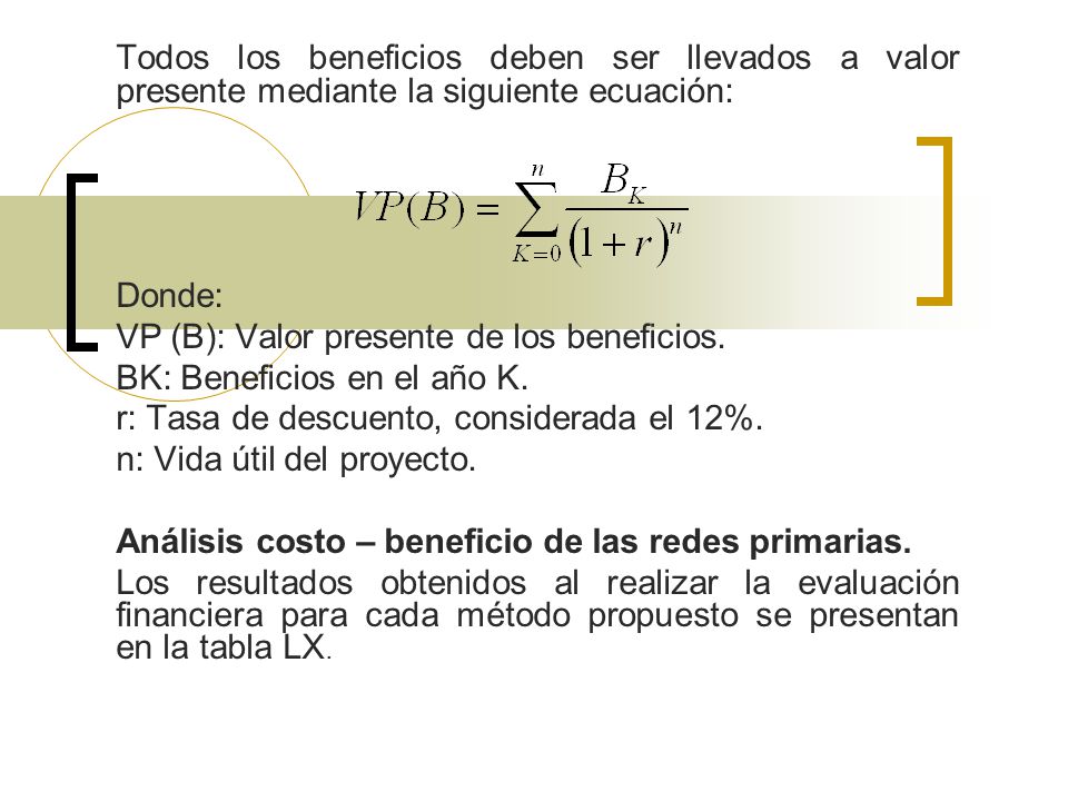 Todos los beneficios deben ser llevados a valor presente mediante la siguiente ecuación: