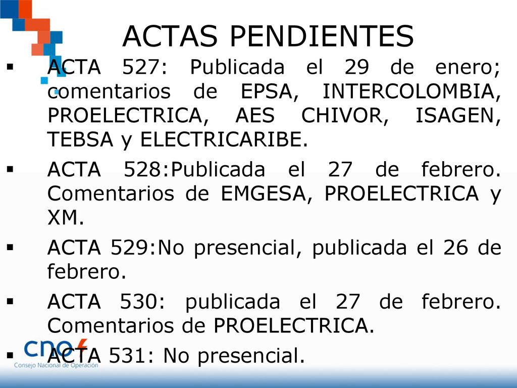ACTAS PENDIENTES ACTA 527: Publicada el 29 de enero; comentarios de EPSA, INTERCOLOMBIA, PROELECTRICA, AES CHIVOR, ISAGEN, TEBSA y ELECTRICARIBE.