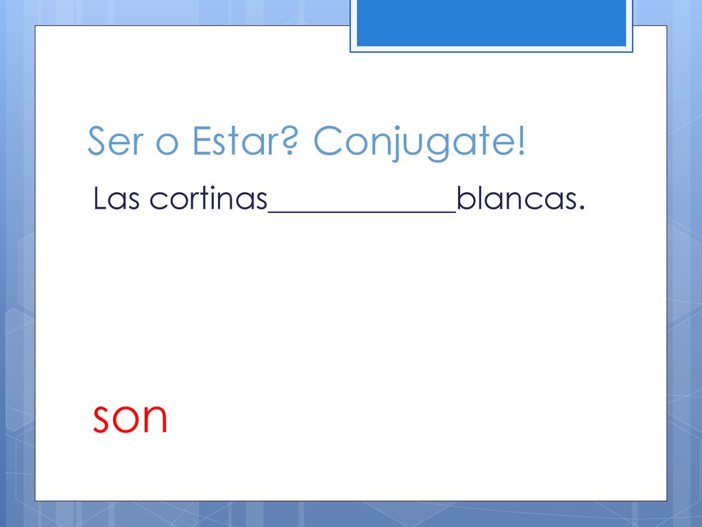 Ser o Estar Conjugate! Las cortinas____________blancas. son