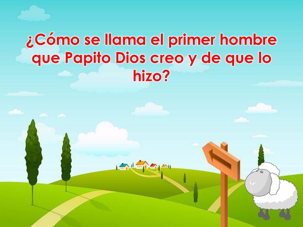 ¿Cómo se llama el primer hombre que Papito Dios creo y de que lo hizo