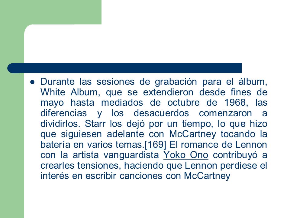 Durante las sesiones de grabación para el álbum, White Album, que se extendieron desde fines de mayo hasta mediados de octubre de 1968, las diferencias y los desacuerdos comenzaron a dividirlos.