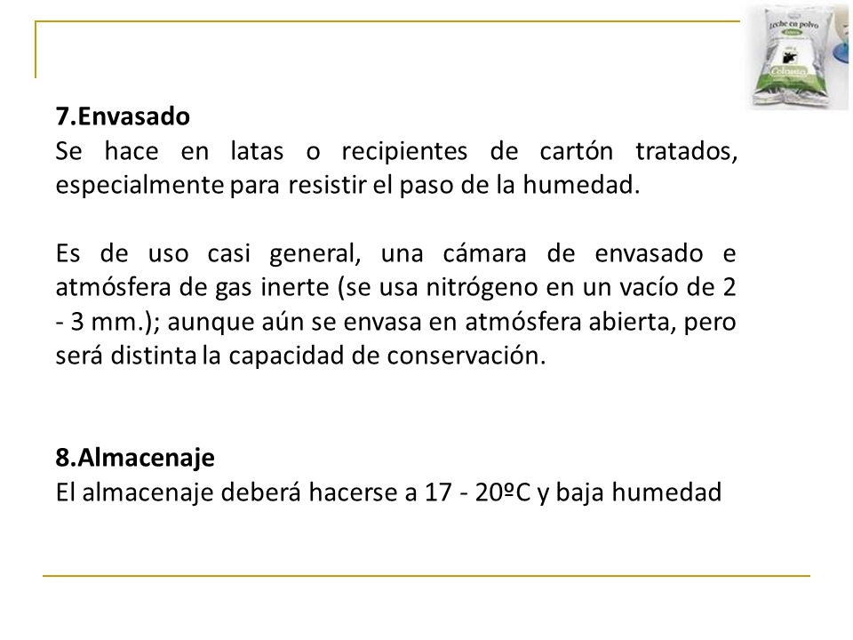 7.Envasado Se hace en latas o recipientes de cartón tratados, especialmente para resistir el paso de la humedad.