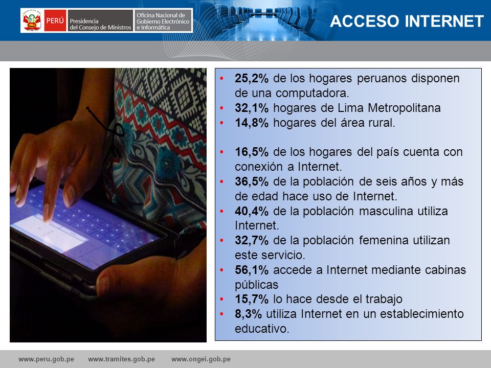 ACCESO INTERNET 25,2% de los hogares peruanos disponen de una computadora. 32,1% hogares de Lima Metropolitana.