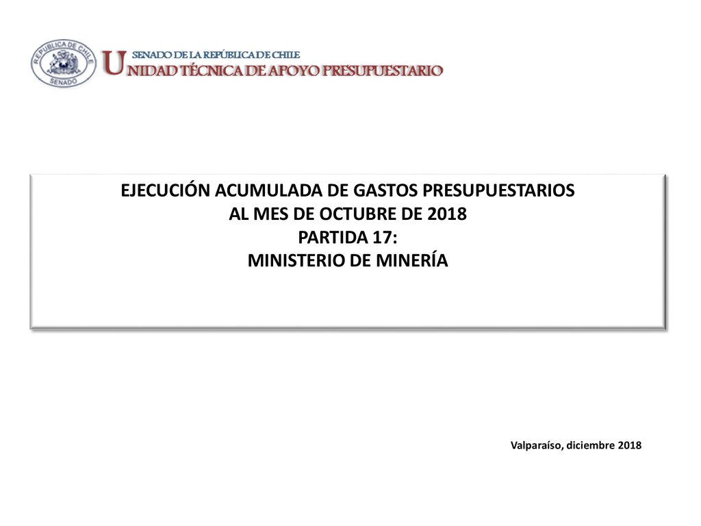 EJECUCIÓN ACUMULADA DE GASTOS PRESUPUESTARIOS AL MES DE OCTUBRE DE 2018 PARTIDA 17: MINISTERIO DE MINERÍA